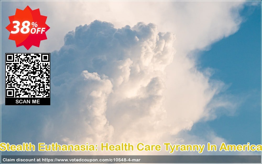 Stealth Euthanasia: Health Care Tyranny In America Coupon, discount Hospice Patients coupon (10548). Promotion: discount of Hospice Patients Alliance (10548)