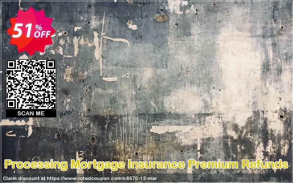 Processing Mortgage Insurance Premium Refunds Coupon, discount PID:6570-12. Promotion: 50